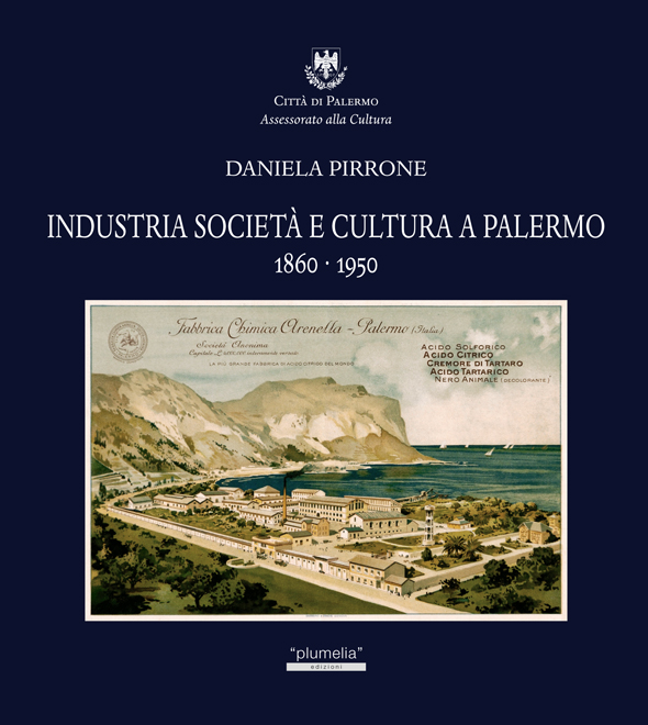 INDUSTRIA SOCIETÀ E CULTURA A PALERMO 1860-1950 Daniela Pirrone Plumelia