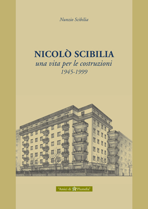 NICOL SCIBILIA Una vita per le costruzioni 1945-1999 Nunzio Scibilia Plumelia