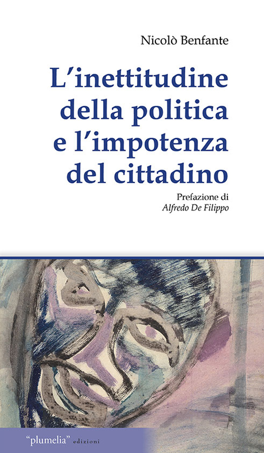 L'inettitudine della politica e l'impotenza del cittadino Nicol Benfante Plumelia Edizioni